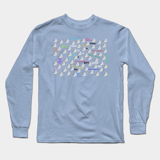 Today is a good day (in blue) Long Sleeve T-Shirt by reynoldjay